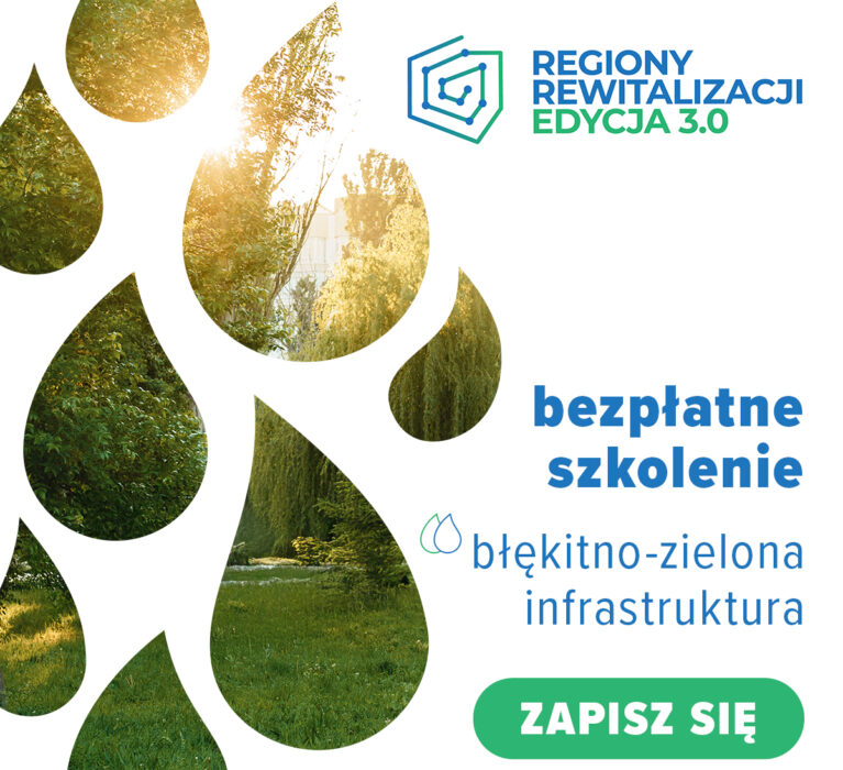 „Regiony Rewitalizacji Edycja 3.0” – zaproszenie do udziału w szkoleniu z tematyki błękitno-zielonej infrastruktury